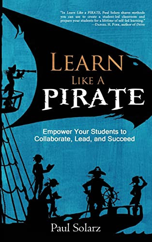 Learn Like a PIRATE: Empower Your Students to Collaborate, Lead, and Succeed by Paul Solarz, 9780996989633