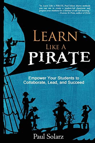 Learn Like a PIRATE: Empower Your Students to Collaborate, Lead, and Succeed - 9780988217669 by Paul Solarz, 9780988217669