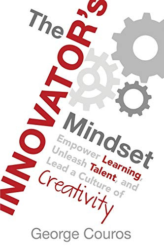 The Innovator's Mindset: Empower Learning, Unleash Talent, and Lead a Culture of Creativity - 9780986155499 by George Couros, 9780986155499
