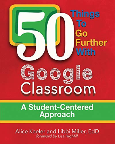 50 Things To Go Further With Google Classroom by Alice Keeler, Libbi Miller, 9780996989565