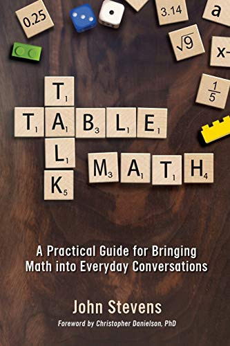 Table Talk Math: A Practical Guide for Bringing Math Into Everyday Conversations by John Stevens, 9781946444028