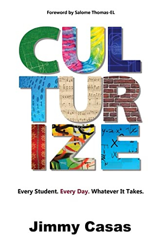 Culturize: Every Student. Every Day. Whatever It Takes. by Jimmy Casas, 9781946444462