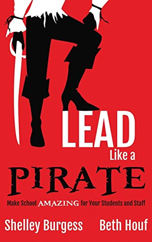Lead Like a PIRATE: Make School AMAZING for Your Students and Staff - 9781946444196 by Shelley Burgess, Beth Houf, 9781946444196