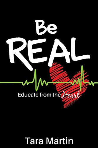 Be REAL: Educate from the Heart by Tara Martin, 9781946444905