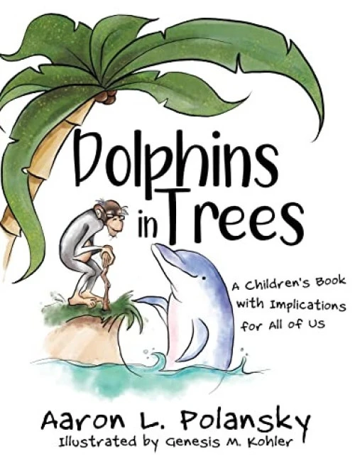 Dolphins in Trees: A Children's Book with Implications for All of Us - 9781946444981 by Aaron Polansky, Genesis Kohler