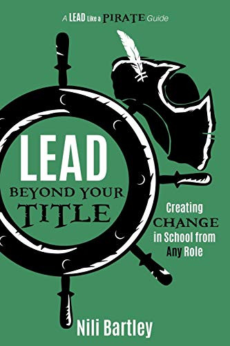Lead beyond Your Title: Creating Change in School from Any Role by Nili Bartley, 9781949595147