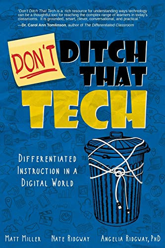 Don't Ditch That Tech : Differentiated Instruction in a Digital World by Matt Miller, Nate Ridgway, Angelia Ridgway, 9781949595505
