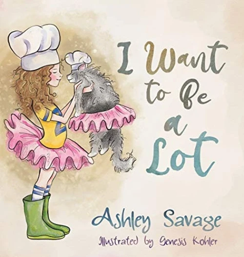 I Want to Be a Lot - 9781949595451 by Ashley, Savage, Genesis, Kohler