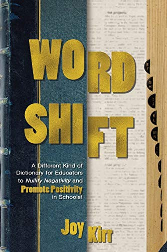 Word Shift: A Different Kind of Dictionary to Nullify Negativity and Promote Positivity in Schools! by Joy Kirr, 9781949595567