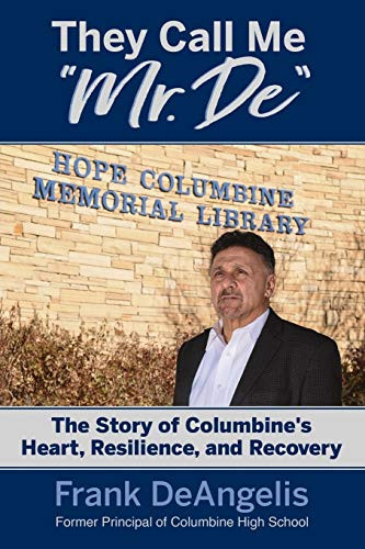 They Call Me "Mr. De": The Story of Columbine's Heart, Resilience, and Recovery - 9781949595055 by Frank DeAngelis, 9781949595055
