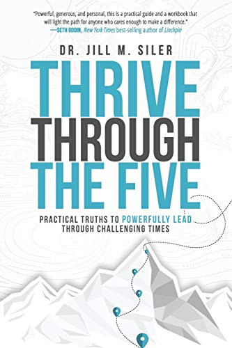Thrive Through the Five: Practical Truths to Powerfully Lead through Challenging Times by Jill, Siler, 9781951600389