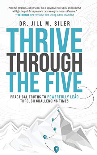 Thrive Through the Five: Practical Truths to Powerfully Lead through Challenging Times - 9781951600662 by Jill Siler, 9781951600662