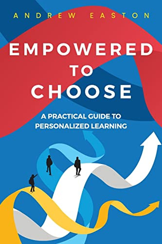 Empowered to Choose: Teaching Students to Personalize Learning by Andrew Easton, 9781956306378