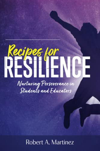 Recipes for Resilience: Nurturing Perseverance in Students and Educators by Robert Martinez, 9781956306439