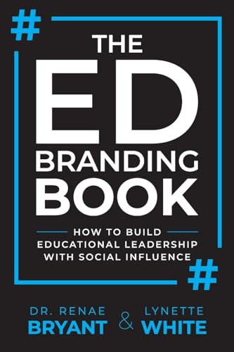 The Ed Branding Book: How to Build Educational Leadership with Social Influence by Lynette White, Renae Bryant, 9781956306712