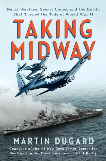 Taking Midway (Naval Warfare, Secret Codes, and the Battle that Turned the Tide of World War II) by Martin Dugard, 9780593473245