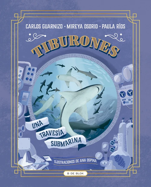 Tiburones. Una travesía submarina / Sharks: A Submarine Voyage (Spanish Edition) by Paula Ríos, Mireya Osorio, Carlos Guarnizo, 9786287687103