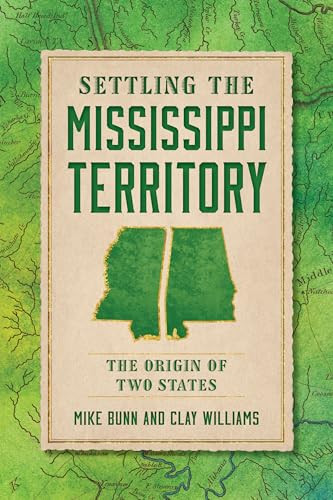 Settling the Mississippi Territory (The Origin of Two States) by Mike Bunn, Clay Williams, 9781467158794