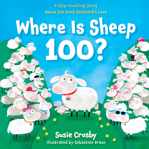 Where Is Sheep 100? (A Skip-Counting Story About the Good Shepherd's Love) by Susie Crosby, Sebastien Braun, 9798384511519
