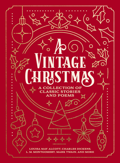 A Vintage Christmas (A Giftable Collection of Classic Christmas Stories and Seasonal Poetry) by Louisa May Alcott, Charles Dickens, L. M. Montgomery, Mark Twain, 9781400337859