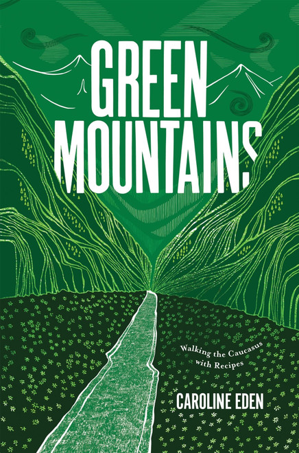 Green Mountains (Walking the Caucasus with Recipes) by Caroline Eden, 9781787138513