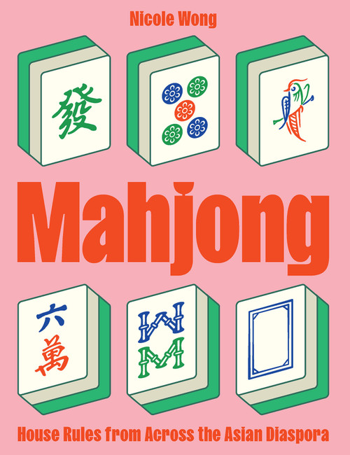 Mahjong (House Rules from Across the Asian Diaspora) by Nicole Wong, 9781958417638