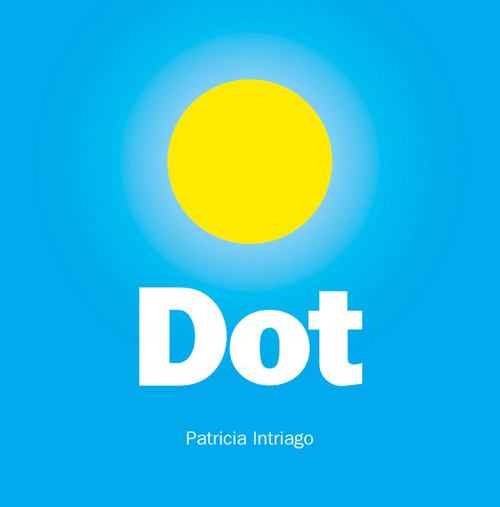 Dot by Patricia Intriago, Patricia Intriago, 9780374318352