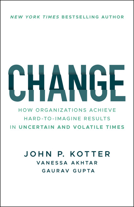 Change (How Organizations Achieve Hard-to-Imagine Results in Uncertain and Volatile Times) - 9781394321513 by John P. Kotter, Vanessa Akhtar, Gaurav Gupta, 9781394321513