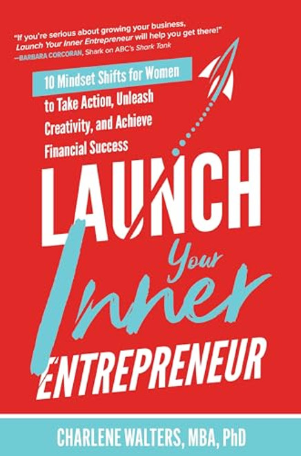 Launch Your Inner Entrepreneur: 10 Mindset Shifts for Women to Take Action, Unleash Creativity, and Achieve Financial Success by Charlene Walters, 9781264259168