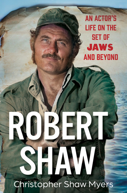Robert Shaw (An Actor's Life on the Set of JAWS and Beyond) by Shaw Myers, Christopher, 9780806544328