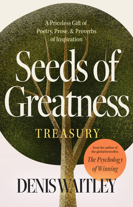 Seeds of Greatness Treasury (A Priceless Gift of Poetry, Prose and Proverbs of Inspiration) by Denis Waitley, 9781640955691