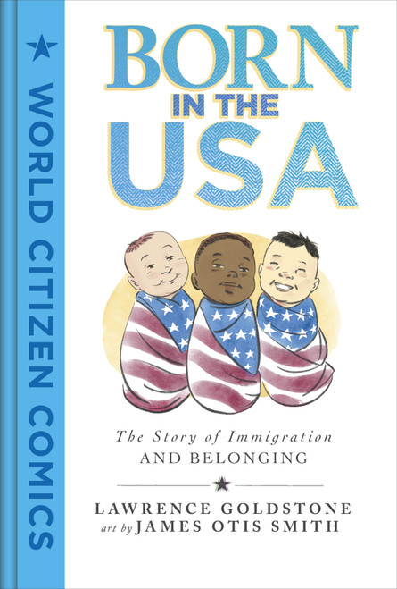 Born in the USA (The Story of Immigration and Belonging) by Lawrence Goldstone, James Otis Smith, 9781250796530