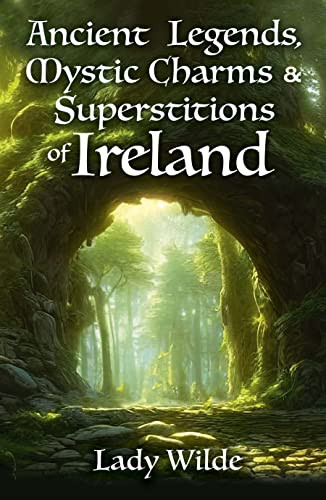 Ancient Legends, Mystic Charms and Superstitions of Ireland by Jane Wilde, 9781398836600