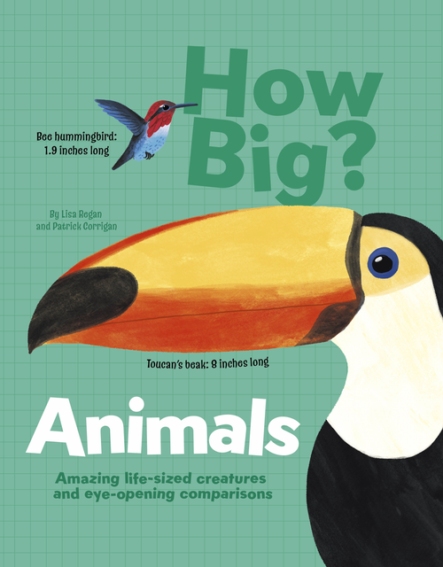 How Big? Animals (Amazing Life-Sized Creatures and Eye-Opening Comparisons) by Patrick Corrigan, Lisa Regan, 9781398836846