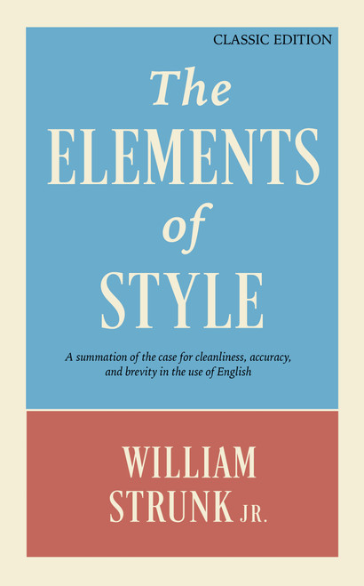 The Elements of Style (A Summation of the Case for Cleanliness, Accuracy, and Brevity in the Use of English (Classic Edition)) by William Strunk Jr., 9781398830448