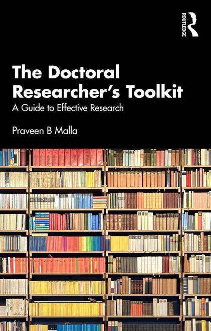 The Doctoral Researcher's Toolkit (A Guide to Effective Research) by Praveen B Malla, 9781032966724