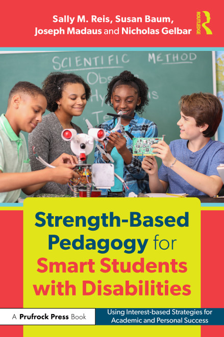 Strength-Based Pedagogy for Smart Students with Disabilities (Using Interest-based Strategies for Academic and Personal Success) by Sally M. Reis, Joseph Madaus, Nicholas Gelbar, Susan Baum, 9781032842448