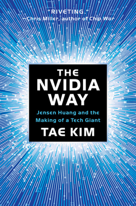 The Nvidia Way (Jensen Huang and the Making of a Tech Giant) by Tae Kim, 9781324086710