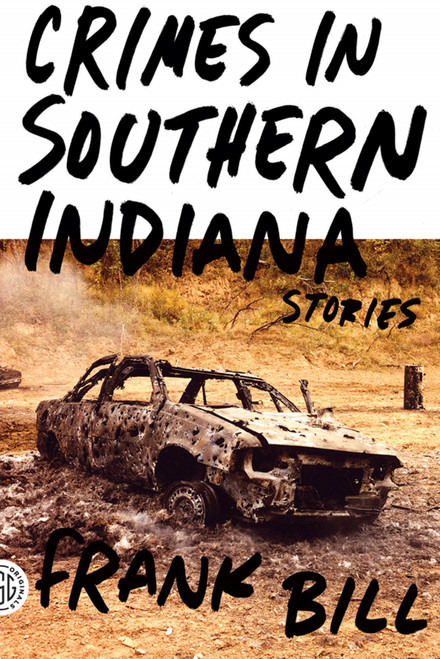 Crimes in Southern Indiana (Stories) by Frank Bill, 9780374532888