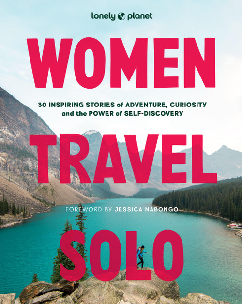 Lonely Planet Women Travel Solo (30 Inspiring Stories of Adventure, Curiosity and the Power of Self-Discovery) by Lonely Planet, 9781837585205