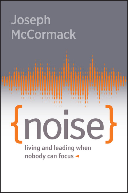 Noise (Living and Leading When Nobody Can Focus) - 9781394324262 by Joseph McCormack, 9781394324262
