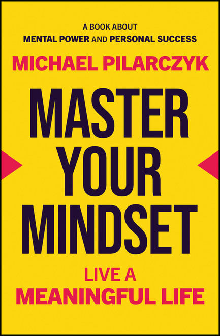Master Your Mindset (Live a Meaningful Life) by Michael Pilarczyk, 9781394320127