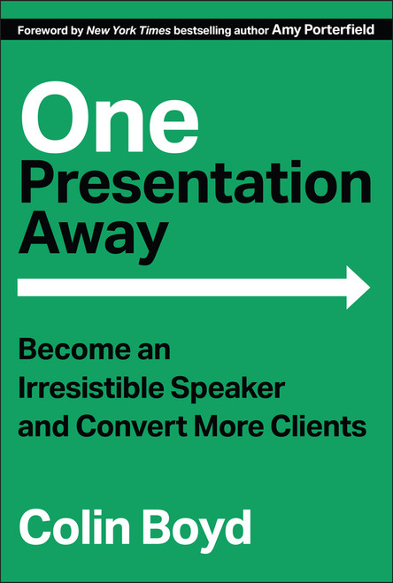 One Presentation Away (Become an Irresistible Speaker and Convert More Clients) by Colin Boyd, 9781394324316