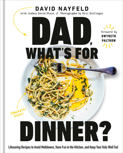Dad, What's for Dinner? (Lifesaving Recipes to Avoid Meltdowns, Have Fun in the Kitchen, and Keep Your Kids Well Fed: A Cookbook) by David Nayfeld, Joshua David Stein, 9780593537527