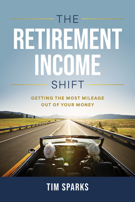 The Retirement Income Shift (Getting the Most Mileage Out of Your Money) by Tim Sparks, 9781642259247