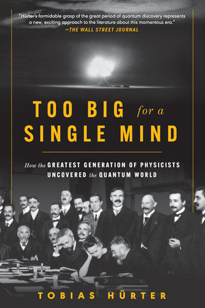 Too Big for a Single Mind (How the Greatest Generation of Physicists Uncovered the Quantum World) - 9781891011177 by Tobias Hürter, David Shaw, 9781891011177