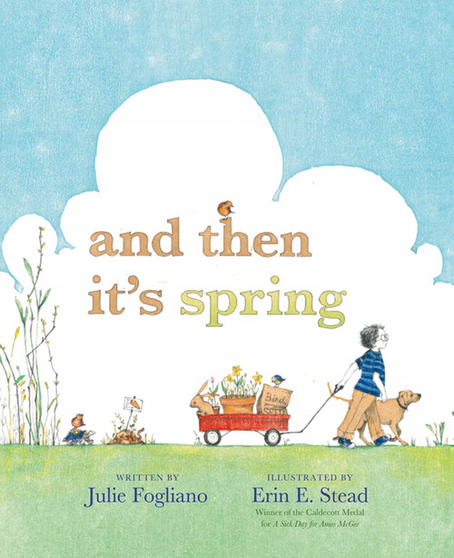 And Then It's Spring by Julie Fogliano, Erin E. Stead, 9781596436244