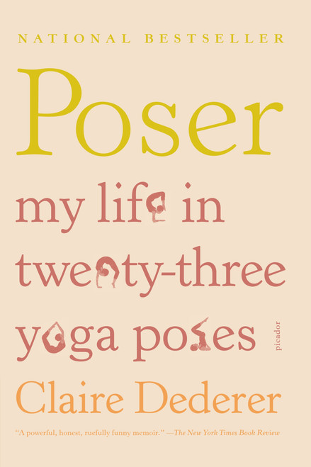 Poser (My Life in Twenty-three Yoga Poses) by Claire Dederer, 9781250002334