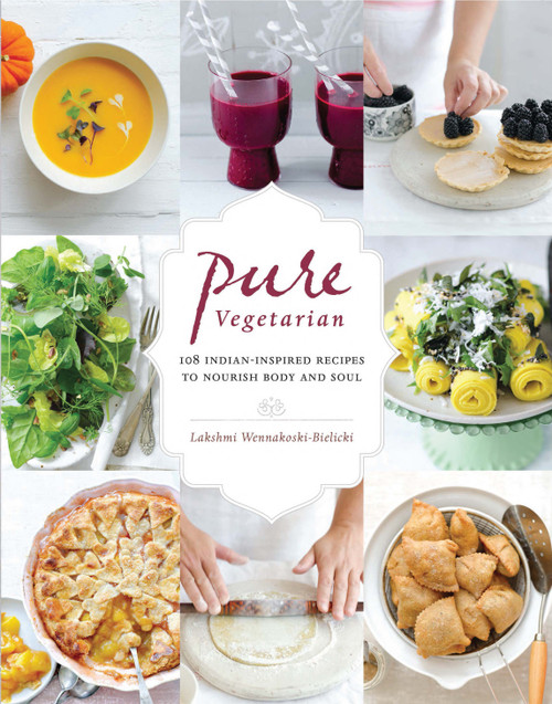 Pure Vegetarian (108 Indian-Inspired Recipes to Nourish Body and Soul) by Lakshmi Wennakoski-Bielicki, 9781645474203