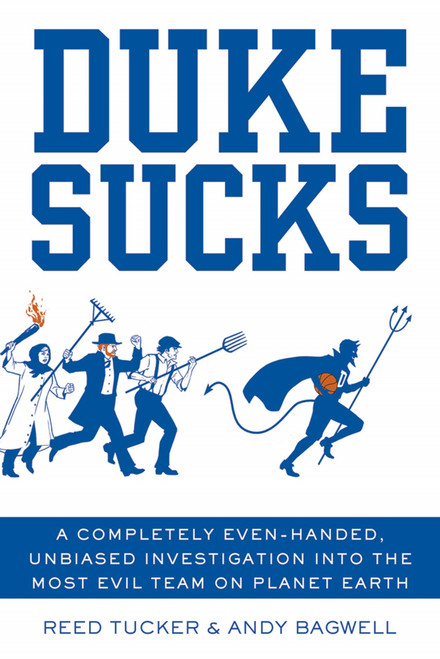 Duke Sucks (A Completely Even-handed, Unbiased Investigation into the Most Evil Team on Planet Earth) by Reed Tucker, Andy Bagwell, 9781250004635